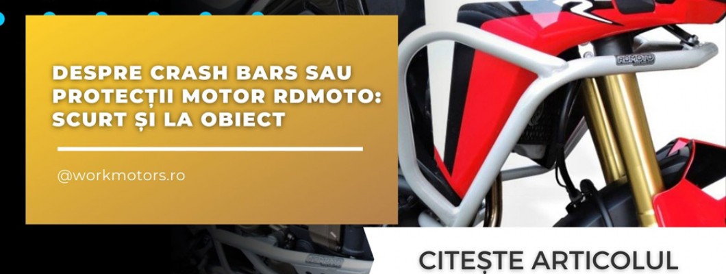 Despre crash bars sau protecții motor RDmoto: Scurt și la obiect