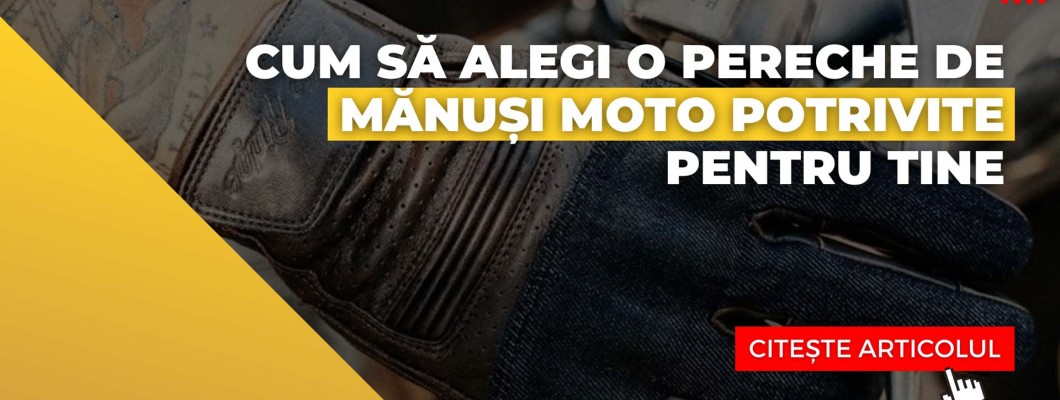 Cum să alegi o pereche de mănuși moto potrivite pentru tine