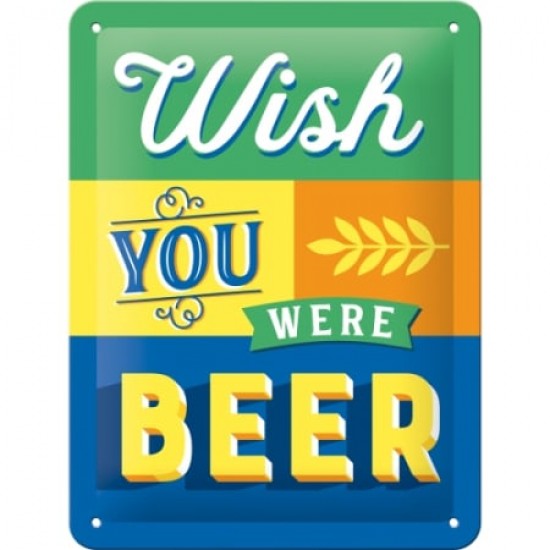 Placă metalică 15 x 20 - Wish You Were Beer - Mai Buna Era O Bere